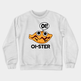 Oister Funny Animal Oyster Pun Crewneck Sweatshirt